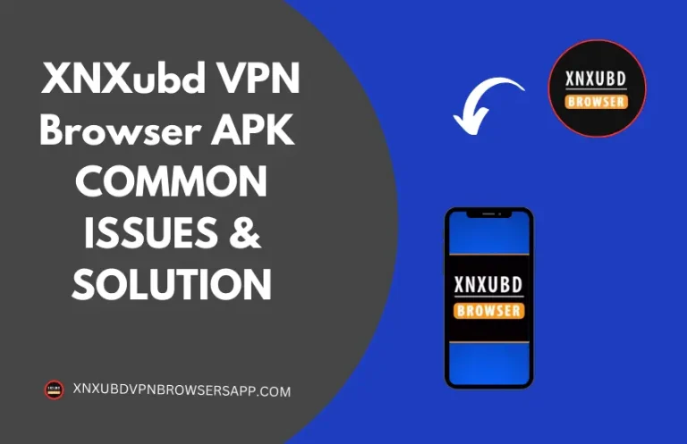 Common Issues With XNXubd VPN Browser APK