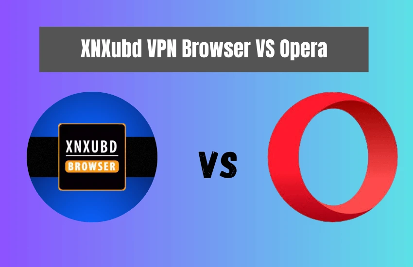 XNXubd VPN Browser APK VS Opera VPN 